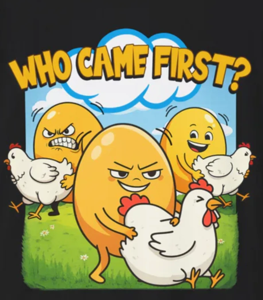 Chicken or the egg