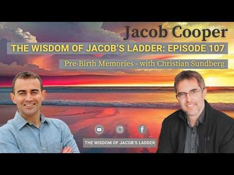 Pre-Birth Memories with Christian Sundberg | The Wisdom of Jacob’s Ladder EP107